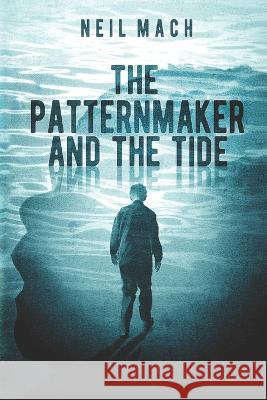 The Patternmaker and the Tide Neil Mach 9781727311884