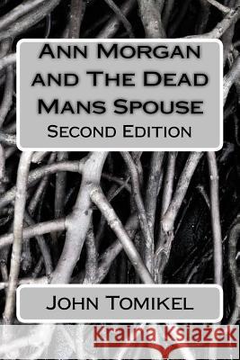 Ann Morgan and The Dead Mans Spouse: Second Edition John Tomikel 9781727312904