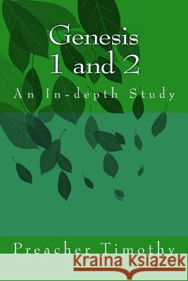 Genesis 1 and 2: An In-depth Study Timothy, Preacher 9781727314182 Createspace Independent Publishing Platform