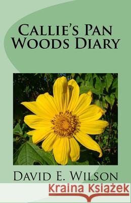 Callie's Pan Woods Diary David E. Wilson 9781727315004 Createspace Independent Publishing Platform