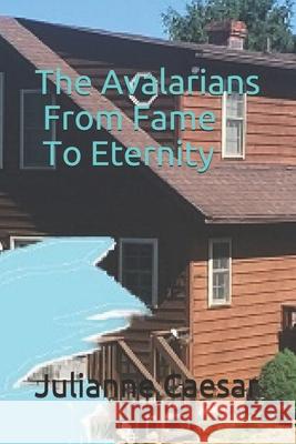 The Avalarians From Fame To Eternity Caesar, Julianne 9781727315981 Createspace Independent Publishing Platform