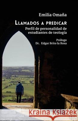 Llamados a predicar: Perfil de personalidad en estudiantes de teología Emilia Natalia Omaña 9781727316940 Createspace Independent Publishing Platform