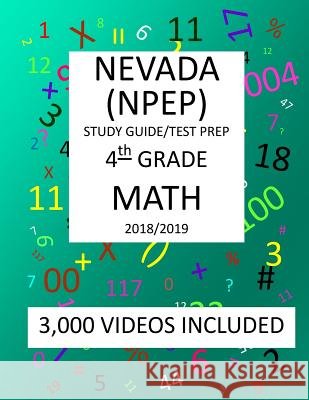 4th Grade NEVADA NPEP, 2019 MATH, Test Prep: 4th Grade NEVADA PROFICIENCY EXAMINATION PROGRAM TEST 2019 MATH Test Prep/Study Guide Shannon, Mark 9781727316988