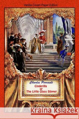 Cinderilla or The Little Glass Slipper Perrault, Charles 9781727319613