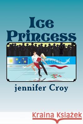 Ice Princess Jennifer M. Croy 9781727324037 Createspace Independent Publishing Platform