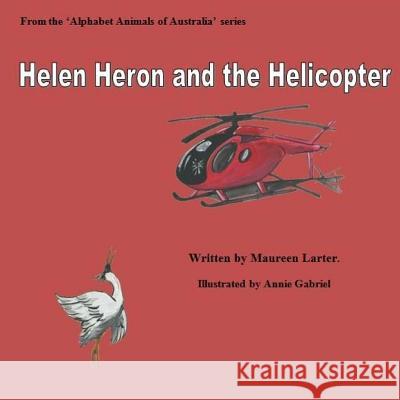 Helen Heron and the Helicopter Maureen Larter Annie Gabriel 9781727326390 Createspace Independent Publishing Platform