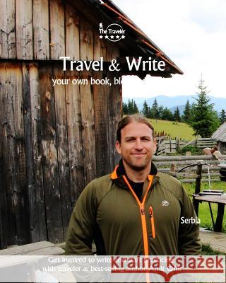 Travel & Write: Your Own Book, Blog and Stories - Serbia / Get Inspired to Write and Start Practicing Amit Offir 9781727327151 Createspace Independent Publishing Platform
