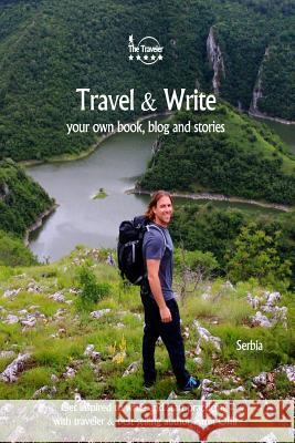 Travel & Write: Your Own Book, Blog and Stories - Serbia / Get Inspired to Write and Start Practicing Amit Offir 9781727327168 Createspace Independent Publishing Platform