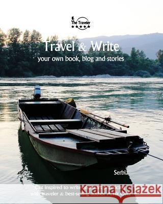 Travel & Write: Your Own Book, Blog and Stories - Serbia / Get Inspired to Write and Start Practicing Amit Offir 9781727327205 Createspace Independent Publishing Platform