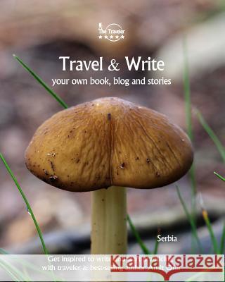 Travel & Write: Your Own Book, Blog and Stories - Serbia / Get Inspired to Write and Start Practicing Amit Offir 9781727327212 Createspace Independent Publishing Platform