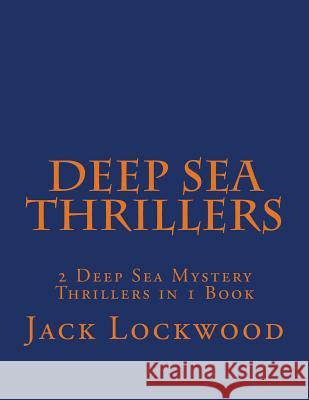 Deep Sea Thrillers: 2 Deep Sea Mystery Thrillers in 1 Book Jack M Lockwood 9781727328004