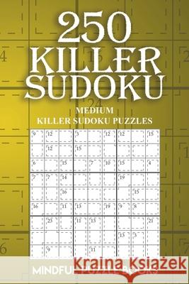 250 Killer Sudoku: Medium Killer Sudoku Puzzles Mindful Puzzle Books 9781727330823