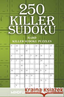 250 Killer Sudoku: Hard Killer Sudoku Puzzles Mindful Puzzle Books 9781727331042