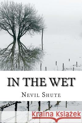 In the Wet Nevil Shute 9781727334104 Createspace Independent Publishing Platform