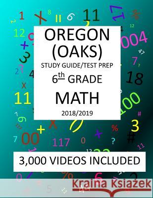 6th Grade OREGON OAKS, 2019 MATH, Test Prep: 6th Grade OREGON ASSESSMENT KNOWLEDGE and SKILLS TEST 2019 MATH Test Prep/Study Guide Mark Shannon 9781727335767