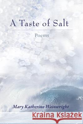 A Taste of Salt: Poems Mary Katherine Wainwright 9781727336023