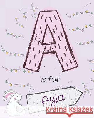 A is for Ayla Cutzey Designs 9781727336146 Createspace Independent Publishing Platform