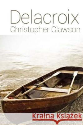 Delacroix Christopher Clawson 9781727338676 Createspace Independent Publishing Platform