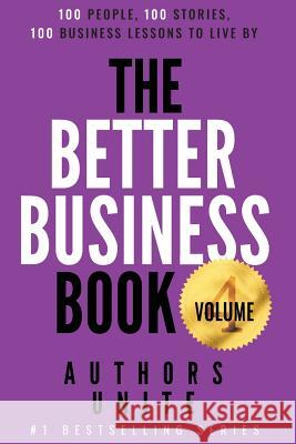 The Better Business Book: 100 People, 100 Stories, 100 Business Lessons To Live By Tyler Wagner Authors Unite 9781727339307
