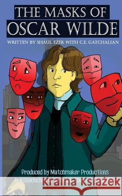 The masks of Oscar Wilde C. E. Gatchalian Shaul Ezer 9781727343816 Createspace Independent Publishing Platform