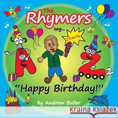 The Rhymers say...Happy Birthday!: Charlie Buller, Andrew 9781727344899