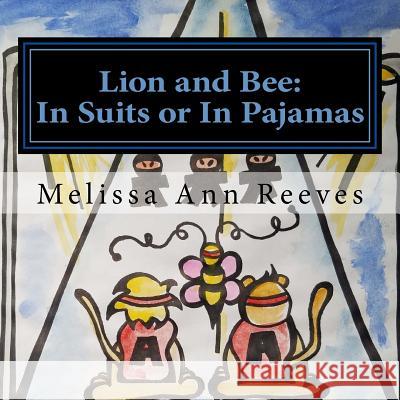 Lion and Bee: In Suits or In Pajamas Melissa Ann Reeves 9781727347722