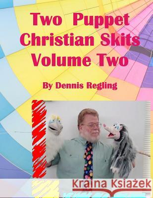 Two Puppet Christian Skits Volume 2 Dennis Regling 9781727348262