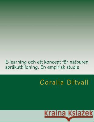 E-learning och ett koncept för nätburen språkutbildning. En empirisk studie Ditvall, Coralia 9781727348507 Createspace Independent Publishing Platform