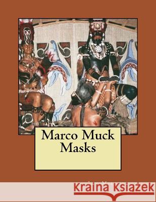 Marco Muck Masks: Frank Cushing on Marshes and Mounds Jay Mille 9781727352962 Createspace Independent Publishing Platform