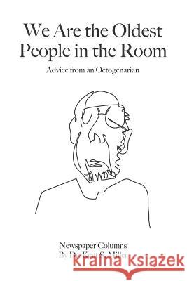 We Are the Oldest People in the Room: Advice from an Octogenarian on Aging with Humor and Grace Kent S. Miller 9781727353471