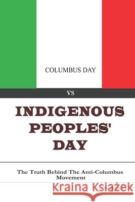 Columbus Day vs Indigenous Peoples' Day: The Truth Behind the Anti-Columbus Movement , Rafael 9781727353815 Createspace Independent Publishing Platform