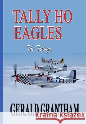 Tally Ho, Eagles - The Trilogy Gerald W. Grantham 9781727354751