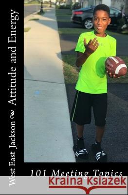 Attitude and Energy: 101 Meeting Topics West East Jackson 9781727354966 Createspace Independent Publishing Platform