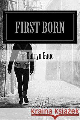 First Born: The Experience of Life and Death Darryn a. Gage 9781727355536 Createspace Independent Publishing Platform