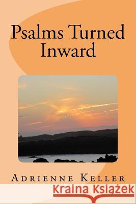 Psalms Turned Inward Adrienne E. Kelle 9781727355796 Createspace Independent Publishing Platform