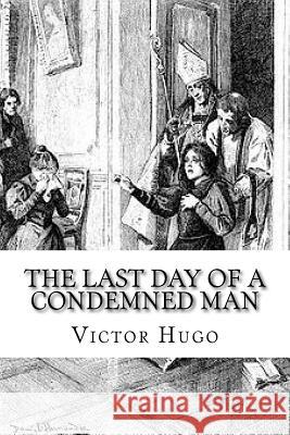 The Last Day of a Condemned Man Victor Hugo 9781727357714 Createspace Independent Publishing Platform