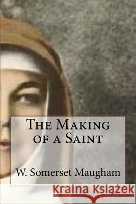 The Making of a Saint W. Somerset Maugham 9781727357851 Createspace Independent Publishing Platform