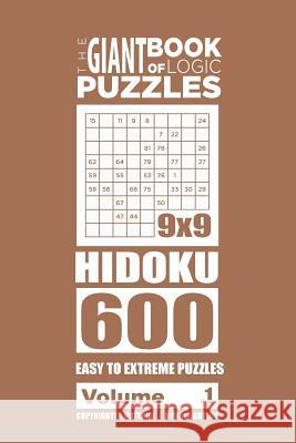 The Giant Book of Logic Puzzles - Hidoku 600 Easy to Extreme Puzzles (Volume 1) Mykola Krylov 9781727362053 Createspace Independent Publishing Platform