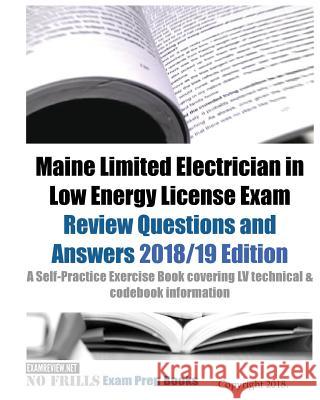 Maine Limited Electrician in Low Energy License Exam Review Questions and Answers: A Self-Practice Exercise Book covering LV technical & codebook info Examreview 9781727364873 Createspace Independent Publishing Platform