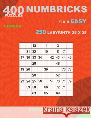 400 NUMBRICKS puzzles 9 x 9 EASY + BONUS 250 LABYRINTH 25 x 25: Sudoku with EASY levels puzzles and a Labyrinth very hard levels Holmes, Basford 9781727365115