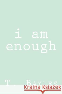 i am enough T. Bayles 9781727368079