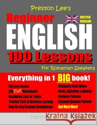 Preston Lee's Beginner English 100 Lessons For Romanian Speakers (British) Matthew Preston, Kevin Lee 9781727368390 Createspace Independent Publishing Platform