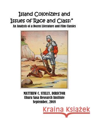 Island Colonizers and Issues of Race and Class: An Analysis of a Dozen Literature and Film Classics Matthew C. Stelly 9781727370232 Createspace Independent Publishing Platform