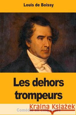 Les dehors trompeurs De Boissy, Louis 9781727370485