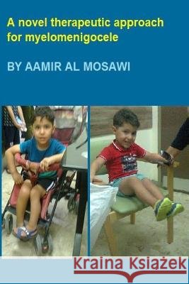 A novel therapeutic approach for myelomeningocele: Pediatric Neurology Al Mosawi, Aamir Jalal 9781727370621