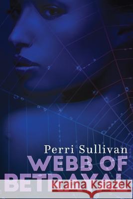 Webb of Betrayal Perri Sullivan 9781727372076