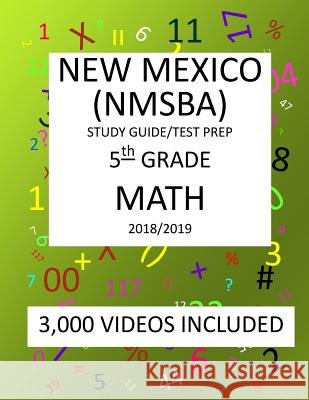 5th Grade NEW MEXICO NMSBA, 2019 MATH, Test Prep: : 5th Grade NEW MEXICO STANDARDS BASED ASSESSMENT TEST 2019 MATH Test Prep/Study Guide Mark Shannon 9781727372496