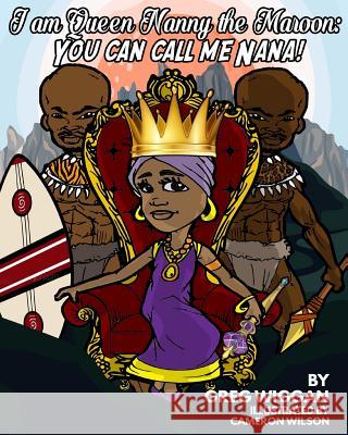 I am Queen Nanny the Maroon: You can call me Nana! Wilson, Cameron 9781727374667