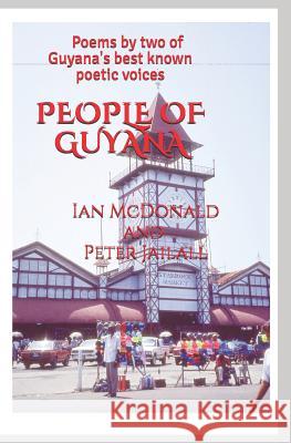 People Of Guyana: Poems By Two of Guyana's Best Known Poetic Voices Jailall, Peter 9781727377415 Createspace Independent Publishing Platform