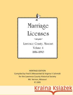 Lawrence County Missouri Marriages 1886-1890 Lawrence County Historical Society       Fred G. Mieswinkel Virginia Y. Schmidt 9781727377835 Createspace Independent Publishing Platform